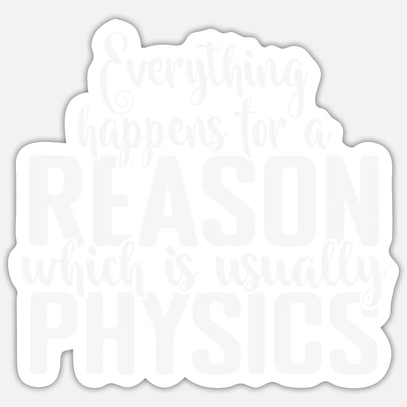Everything happens for a Reason Physics Sticker Größe S (10 x 10 cm)