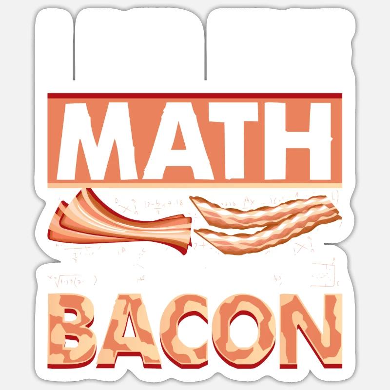 I Did The Math The Answer Is Bacon Ham Pig Meat Sticker size S (10 x 10 cm)