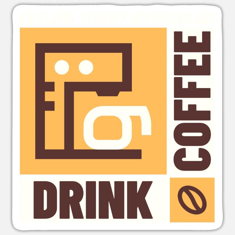 Feeling tired? No problem. Drink Coffee Sticker Größe S (10 x 10 cm)