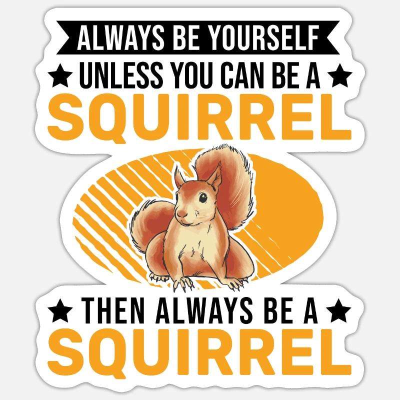 Always be yourself Squirrel Eichhörnchen - Sticker Größe S (10 x 10 cm) - Mattweiß