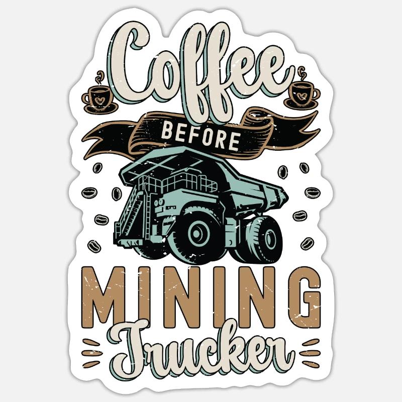 Mining Trucker Coffee Before Miner Coffee Lover - Sticker Größe S (10 x 10 cm) - Mattweiß