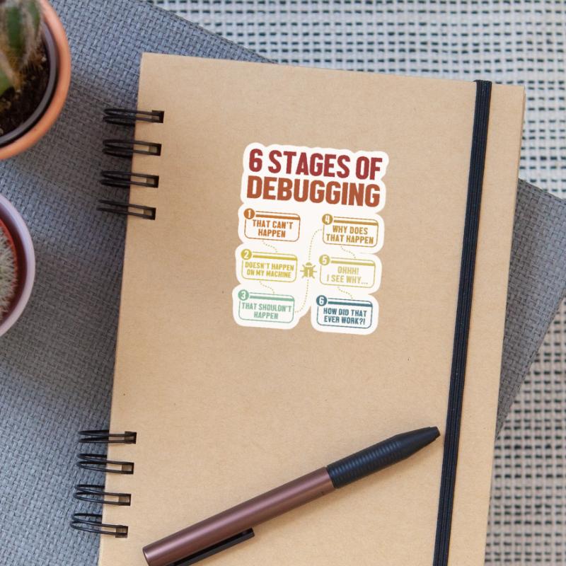 6 Stages of Debugging Software Engineer Coder Sticker size S (10 x 10 cm)