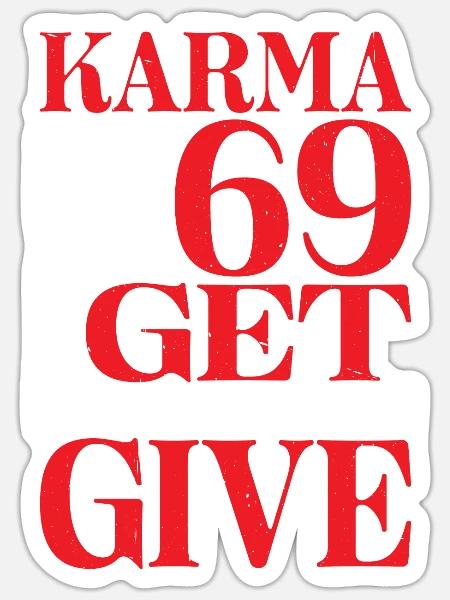 Karma Is Like 69, You Get What You Give 16 - Sticker Größe S (10 x 10 cm) - Mattweiß