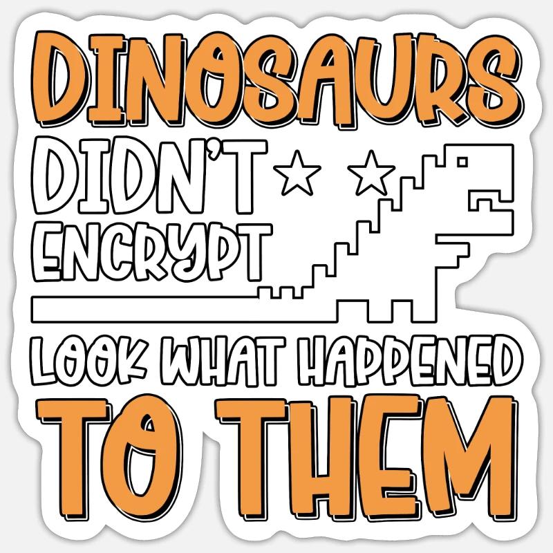 Dinosaurs Didn't Encrypt Cyber Security Sticker Größe S (10 x 10 cm)