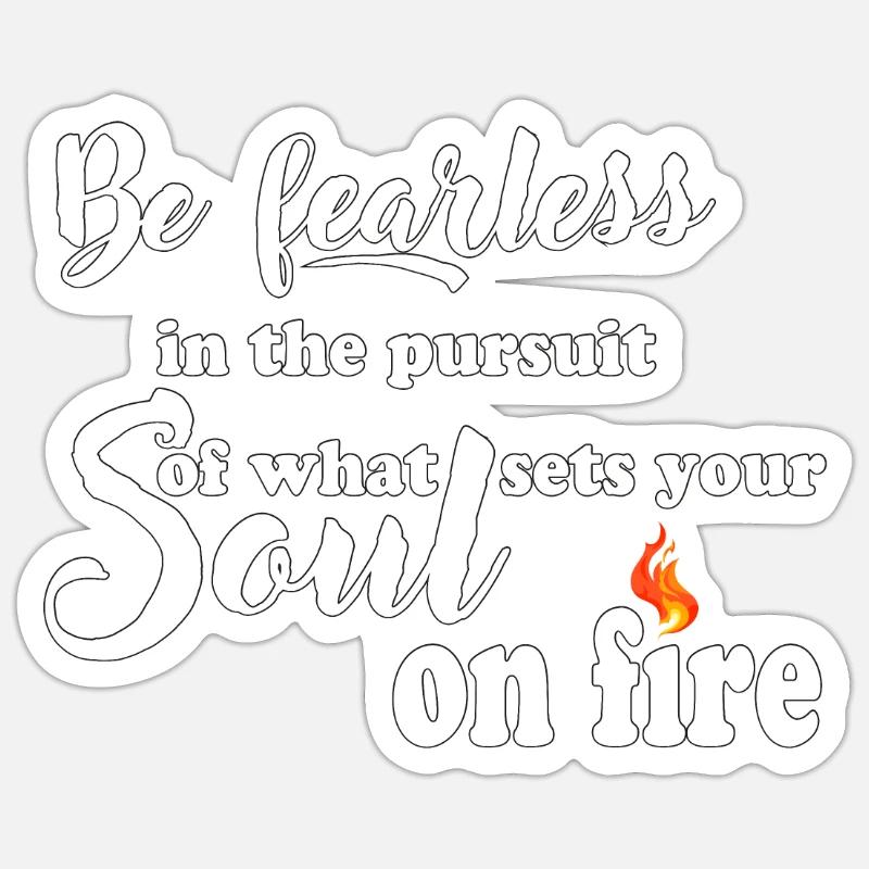 Be fearless in pursuit what sets your soul on fire Sticker size S (10 x 10 cm)