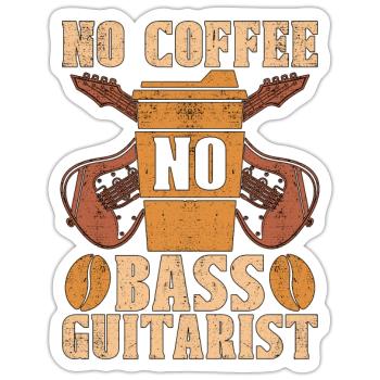 Bass Guitarist No Coffee No Musician Coffee Lover - Sticker Größe S (10 x 10 cm) - Mattweiß - Vorne