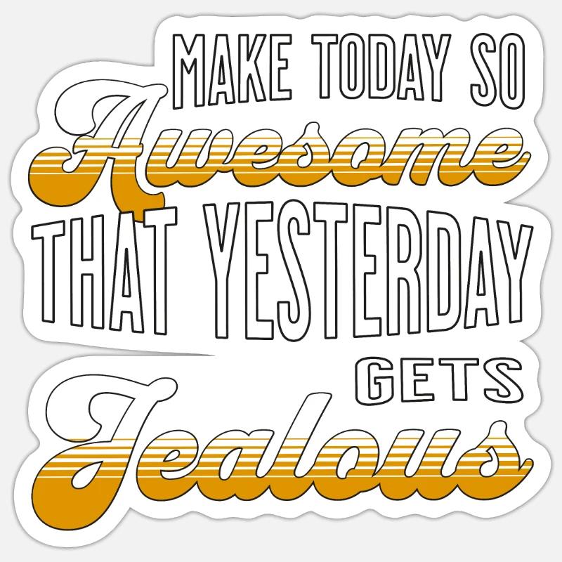 Make today so awesome that yesterday gets jealous - Sticker size S (10 x 10 cm) - white matte