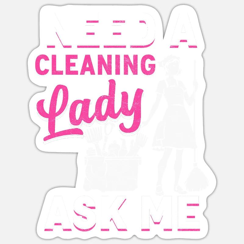 Need A Cleaning Lady - Sticker størrelse S (10 x 10 cm) - mat hvid