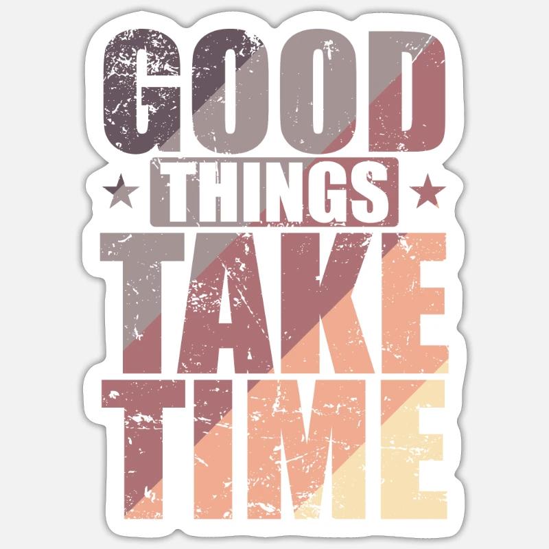 Good things take time Quality over quantity Sticker size S (10 x 10 cm)