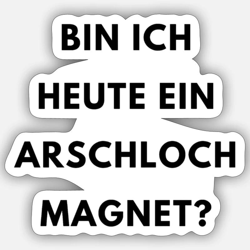 Spruch: Bin ich heute ein Arschloch Magnet - Sticker Größe S (10 x 10 cm) - Mattweiß