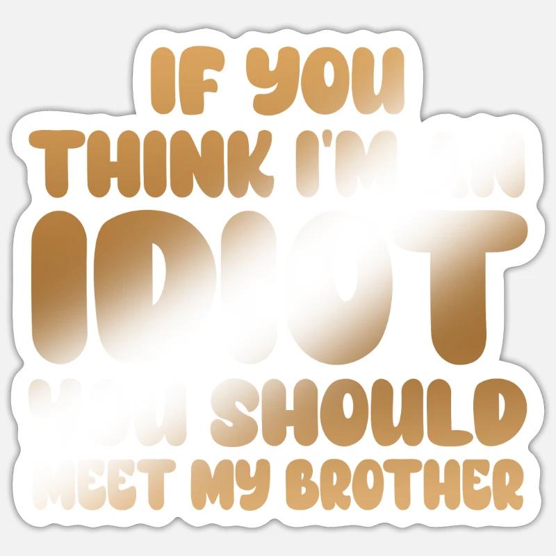 Wenn du denkst, dass ich ein Idiot bin, solltest du es tun Sticker Größe S (10 x 10 cm)
