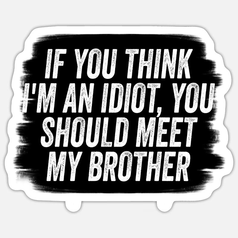 Wenn du denkst, dass ich ein Idiot bin, solltest du es tun Sticker Größe S (10 x 10 cm)