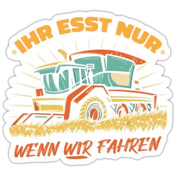 Ihr esst nur wenn wir fahren Bauer Demo Landwirt - Sticker Größe S (10 x 10 cm) - Mattweiß - Vorne