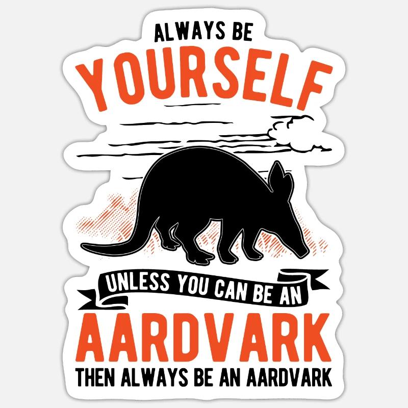 Always be yourself Aardvark Erdferkel - Sticker Größe S (10 x 10 cm) - Mattweiß