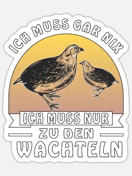 MUSS NUR ZU DEN WACHTELN - Sticker Größe S (10 x 10 cm) - Mattweiß