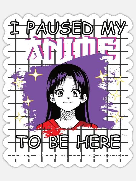 Lustiger Anime Spruch I Paused my Anime - Sticker Größe S (10 x 10 cm) - Mattweiß