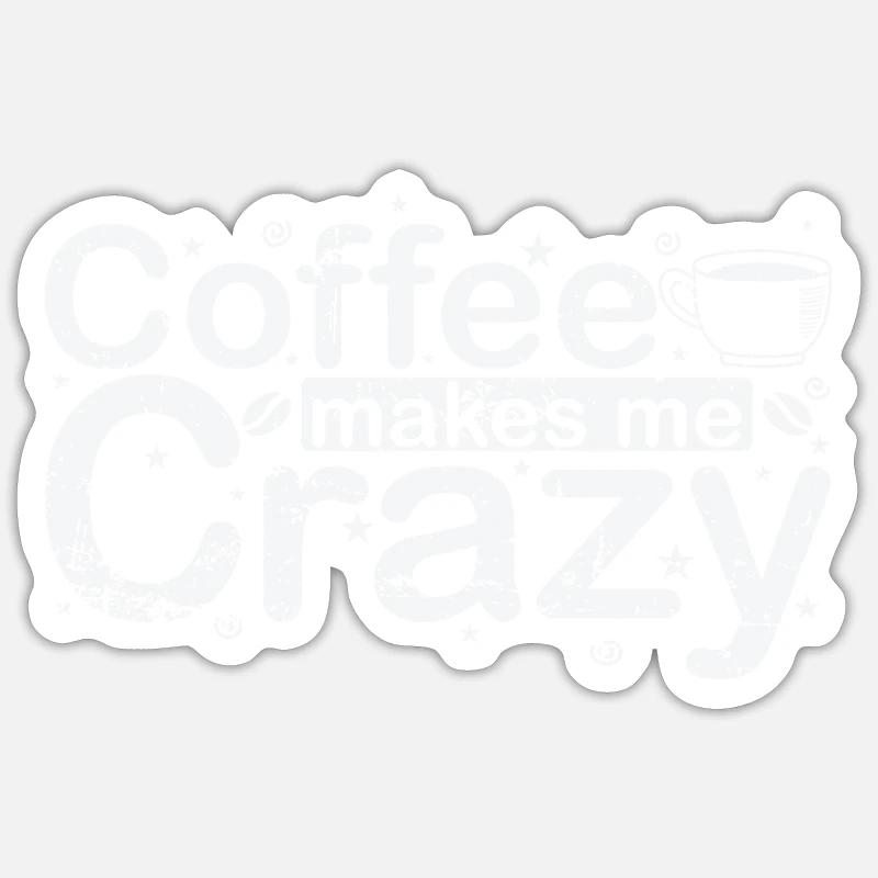 Coffee makes me Crazy Koffein Aroma Sticker Größe S (10 x 10 cm)