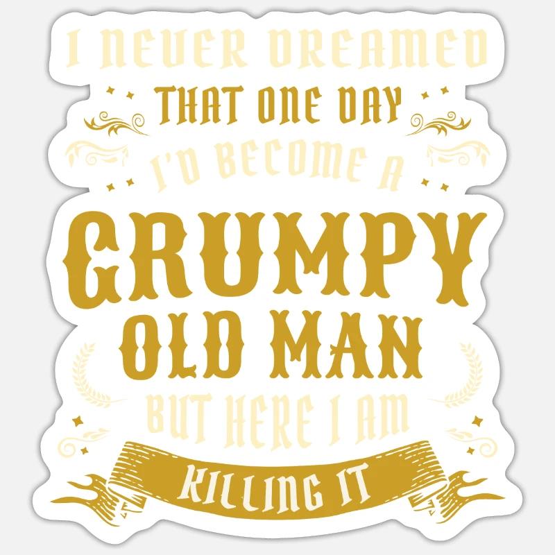 I Never Dreamed That I'd Become A Grumpy Old Man Sticker size S (10 x 10 cm)
