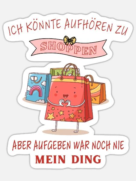 Shoppen shopping Lustige Sprüche - Sticker Größe S (10 x 10 cm) - Mattweiß