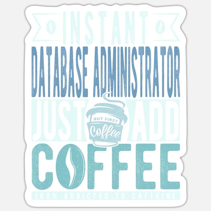 Instant Database Administrator Fügen Sie einfach Kaffee hinzu Sticker Größe S (10 x 10 cm)