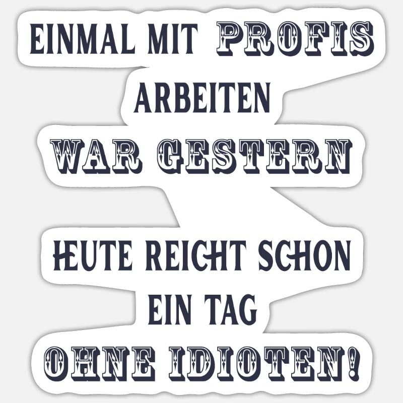 Einmal mit Profis arbeiten war gestern. - Sticker Größe S (10 x 10 cm) - Mattweiß