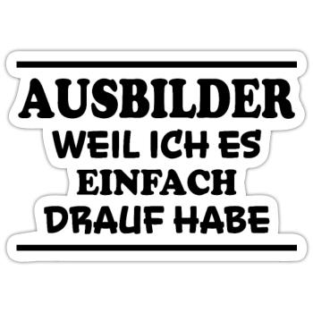 Ausbilder Spruch Beruf Lustiges Ausbilder Geschenk - Sticker Größe S (10 x 10 cm) - Mattweiß - Vorne