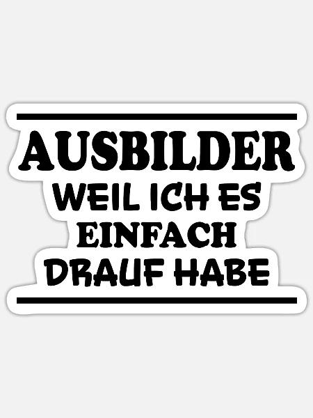 Ausbilder Spruch Beruf Lustiges Ausbilder Geschenk - Sticker Größe S (10 x 10 cm) - Mattweiß