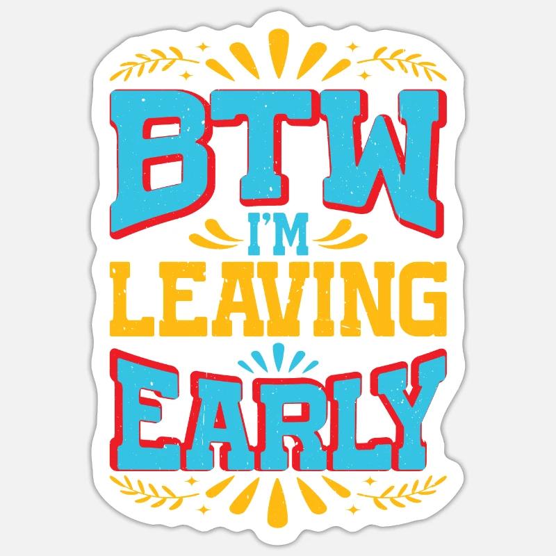 Btw I'm Leaving Early 7 - Sticker size S (10 x 10 cm) - white matte