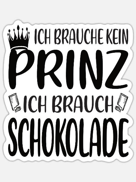 Ich brauche kein Prinz, ich brauche Schokolade - Sticker Größe S (10 x 10 cm) - Mattweiß