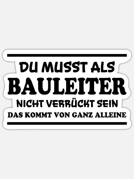 Bauleiter Spruch Baustelle Fun Bauleiter Geschenk - Sticker Größe S (10 x 10 cm) - Mattweiß