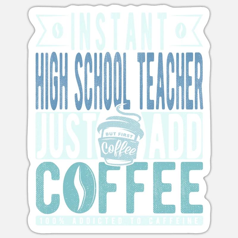 Professeur de lycée instantané Il suffit d’ajouter du café Sticker taille S (10 x 10 cm)