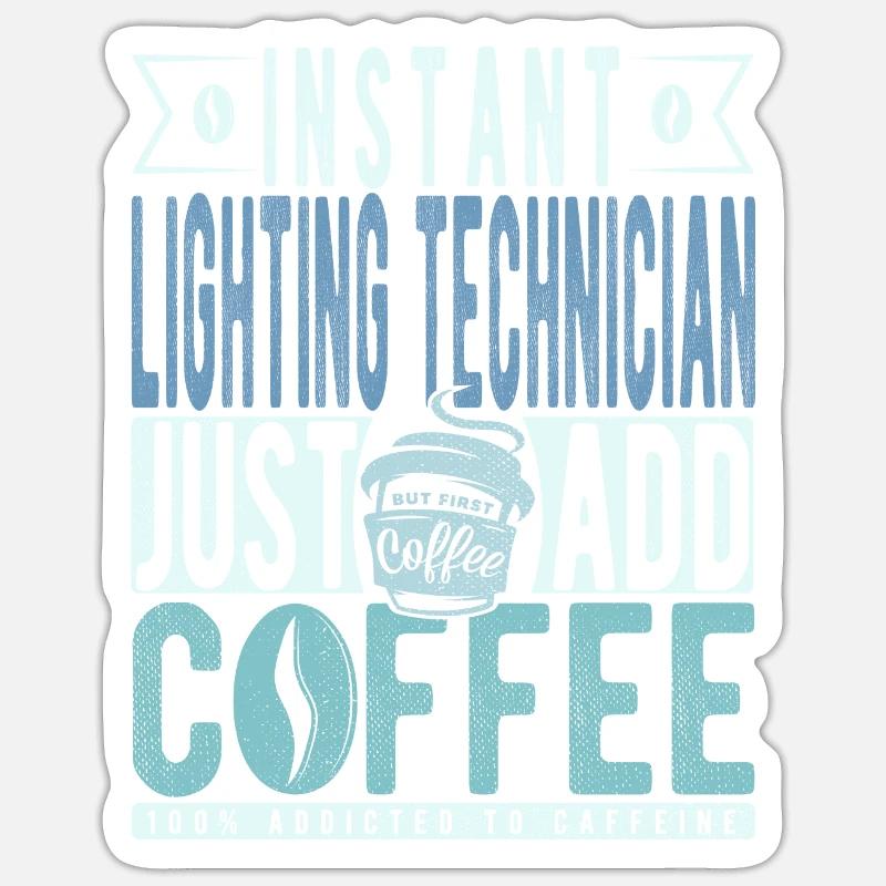 Instant Lighting Technician Just Add Coffee Sticker size S (10 x 10 cm)