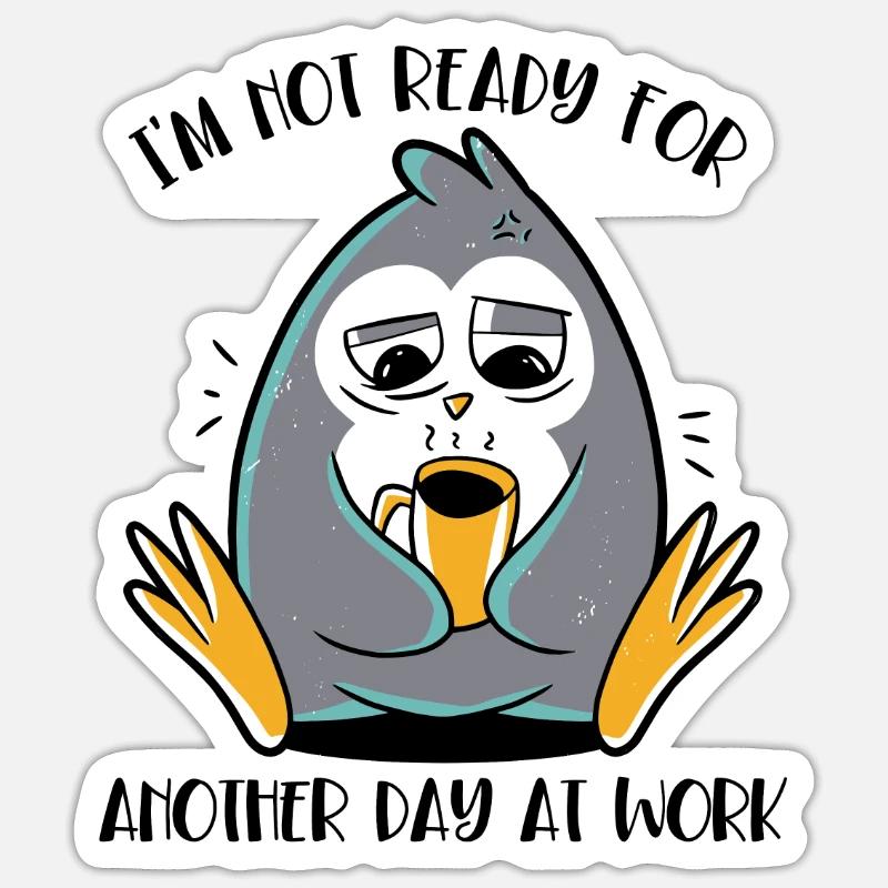 Not Ready For Another Day At Work Kaiserpinguin Sticker Größe S (10 x 10 cm)