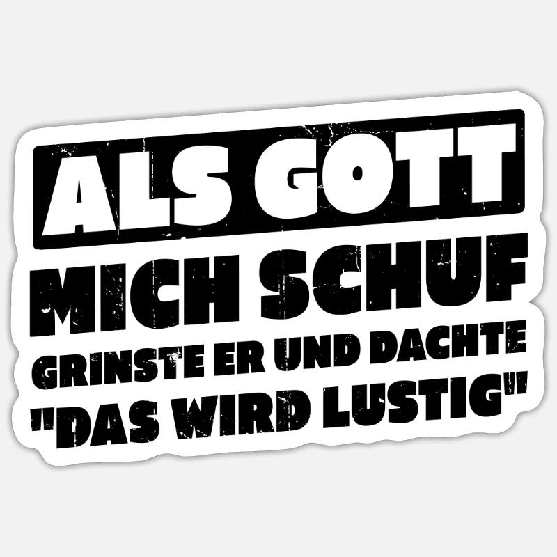 Als Gott Mich Schuf Dachte Das Wird Lustig - Sticker Größe S (10 x 10 cm) - Mattweiß