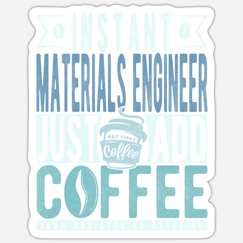 Instant Materials Engineer Just Add Coffee Sticker size S (10 x 10 cm)