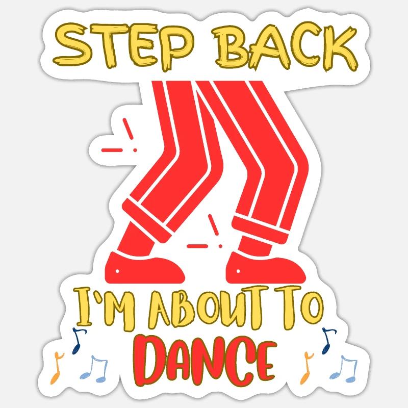 Step back I'm going to dance Sticker size S (10 x 10 cm)