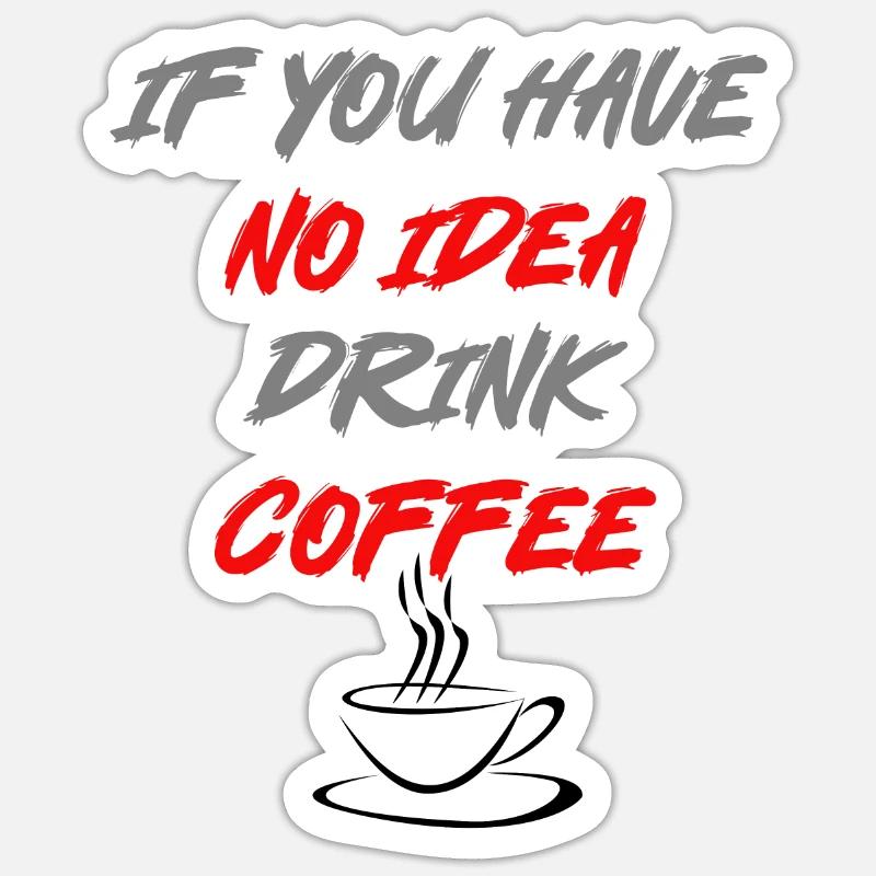 Si vous n’avez pas d’idée, buvez du café ! Sticker taille S (10 x 10 cm)