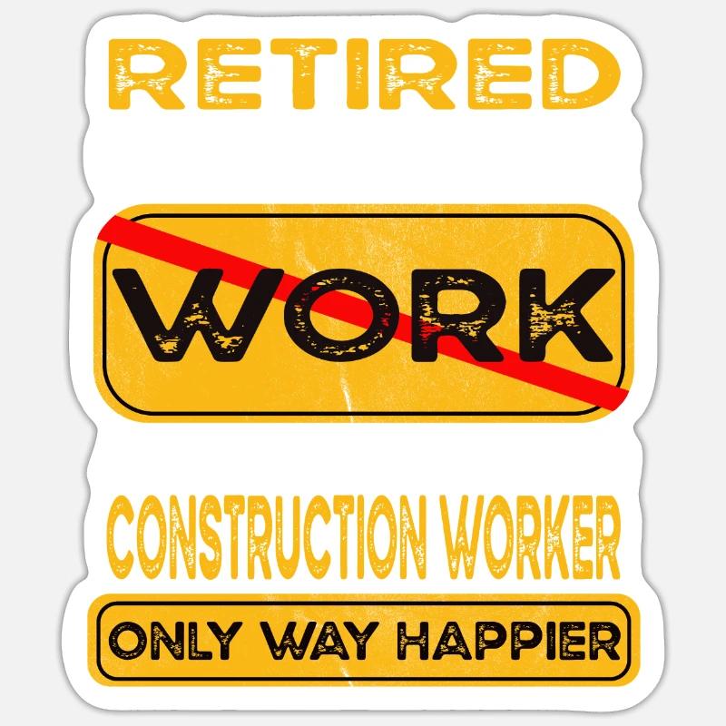 Retirement construction worker only happier Sticker size S (10 x 10 cm)