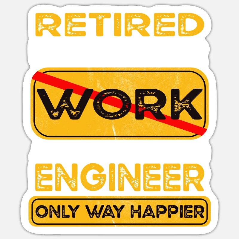 Retirement engineer only happier Retired Sticker size S (10 x 10 cm)