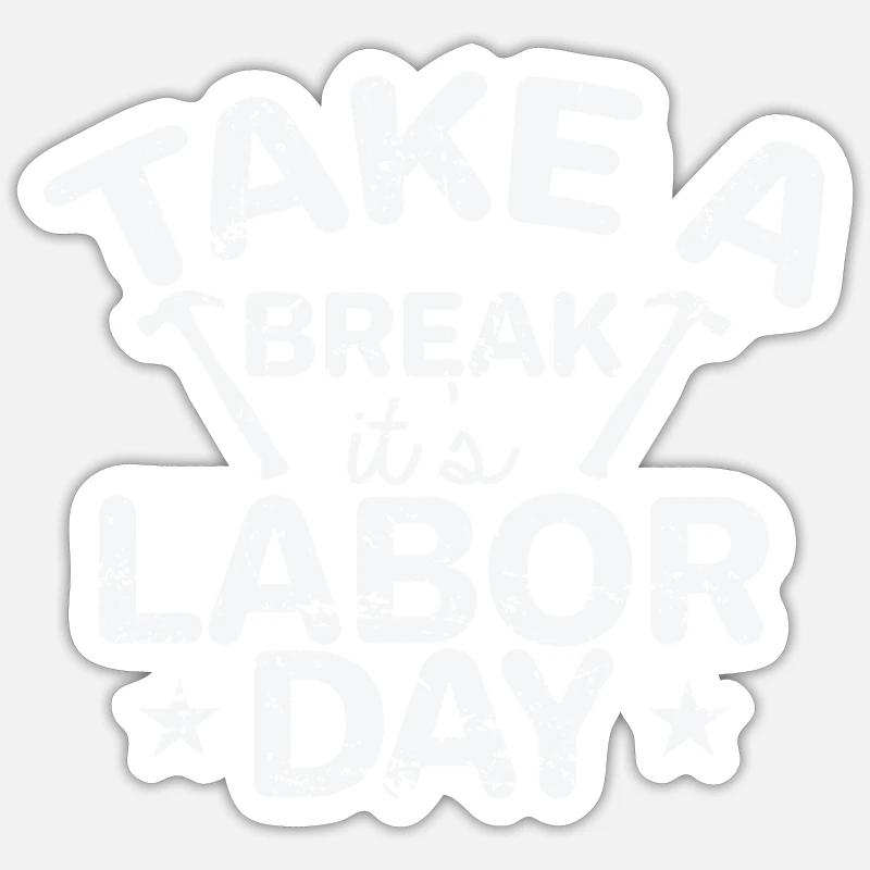 Take a Break it's Labor Day Sticker size S (10 x 10 cm)