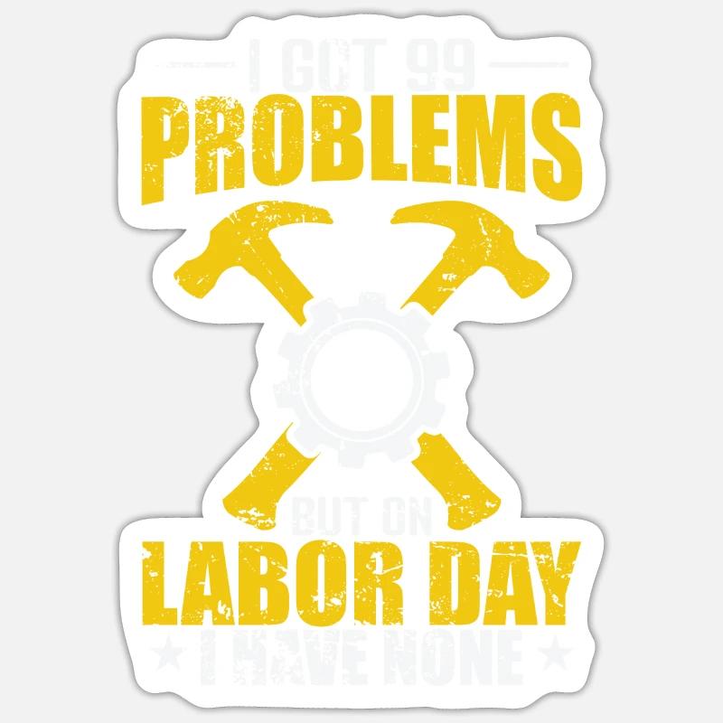 I got 99 Problems but on Labor Day none Sticker Größe S (10 x 10 cm)