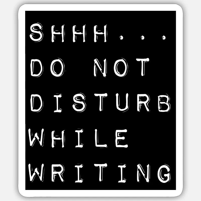 Shhh ... Do not disturb while writing - Sticker Größe S (10 x 10 cm) - Mattweiß