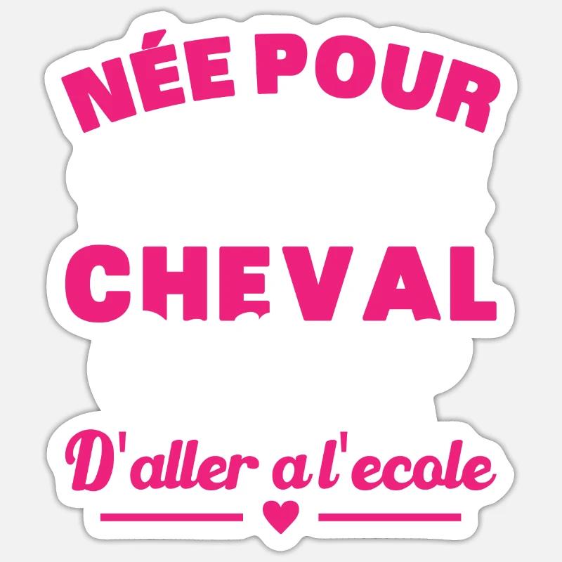 Née pour monter à cheval obligée d'aller à l'école - Sticker taille S (10 x 10 cm) - blanc mat