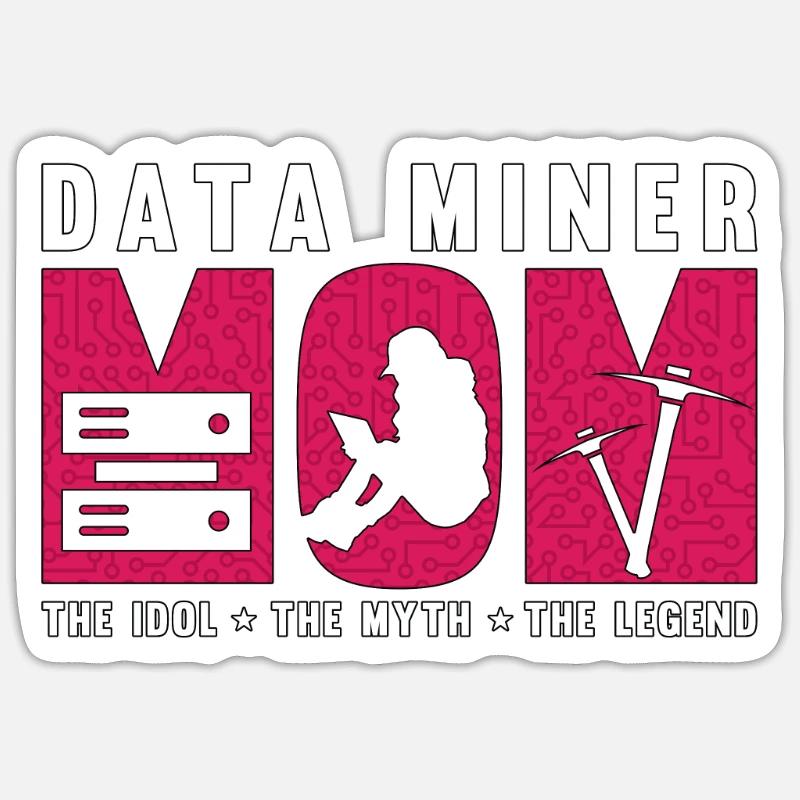 Data Miner Mom The Idol The Myth Data Scientist Sticker size S (10 x 10 cm)
