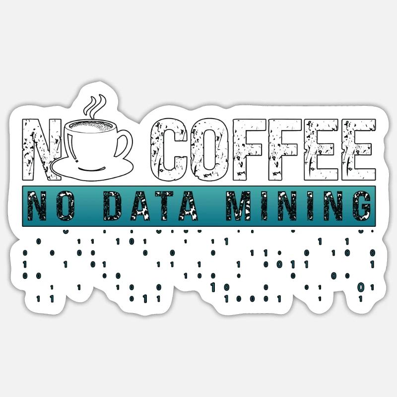 Data Miner No Coffee No Data Analyst Coffee Lover Sticker Größe S (10 x 10 cm)