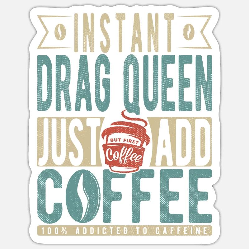 Drag Queen instantanée Il suffit d’ajouter du café Sticker taille S (10 x 10 cm)