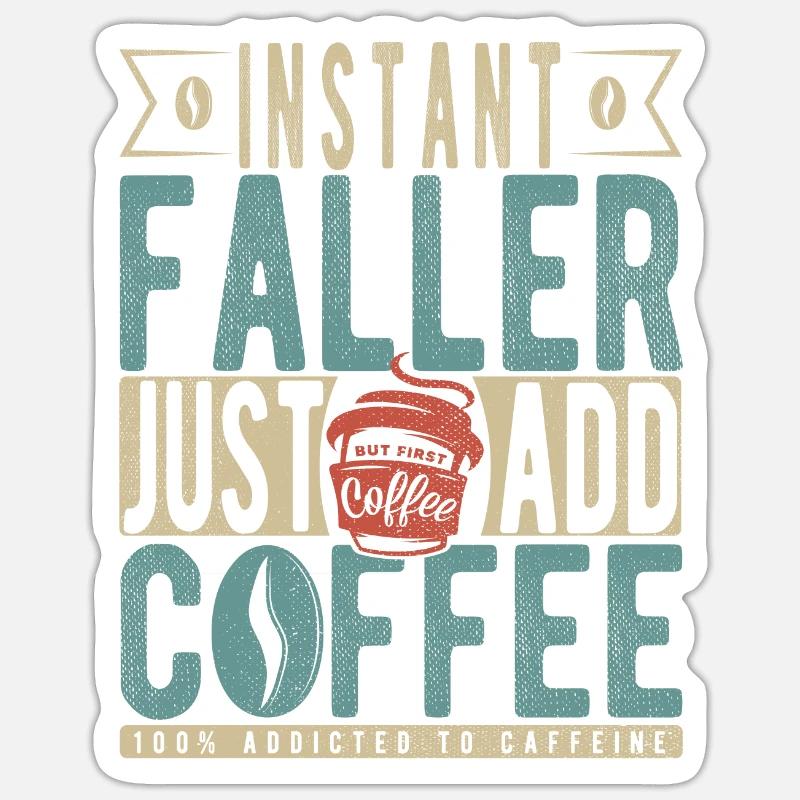 Instant Faller Just Add Coffee Sticker size S (10 x 10 cm)