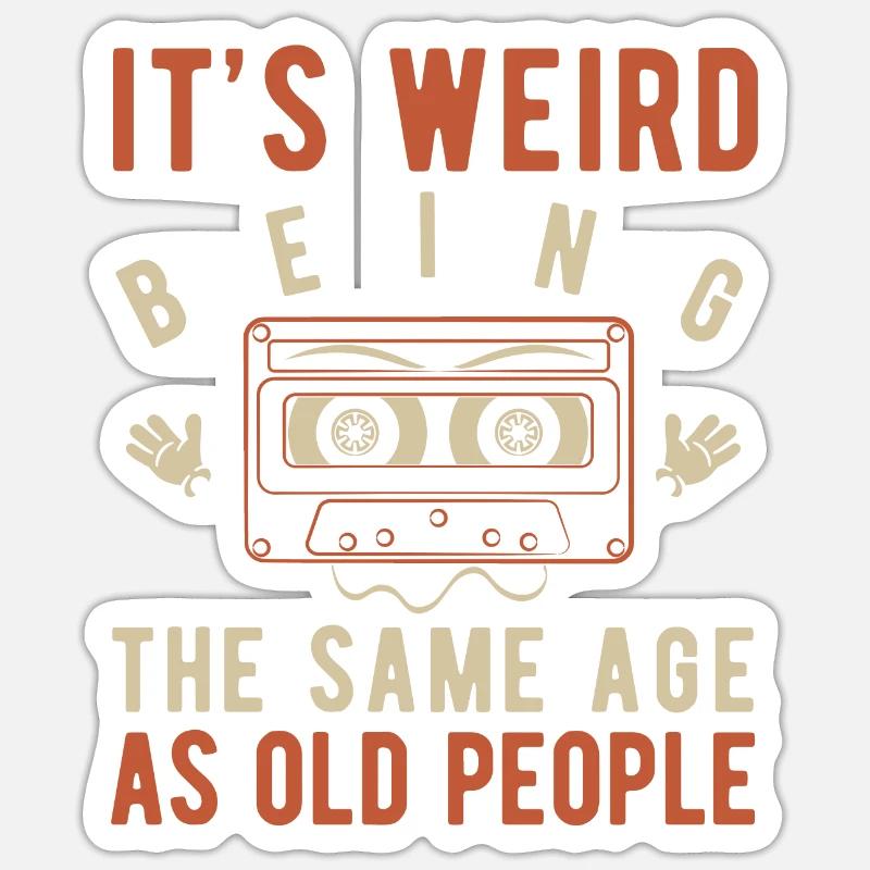 It's weird being the same age as old people - Sticker taille S (10 x 10 cm) - blanc mat