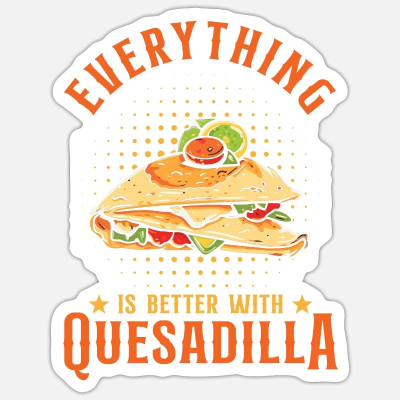 Everything Is Better With Quesadilla Sticker size S (10 x 10 cm)