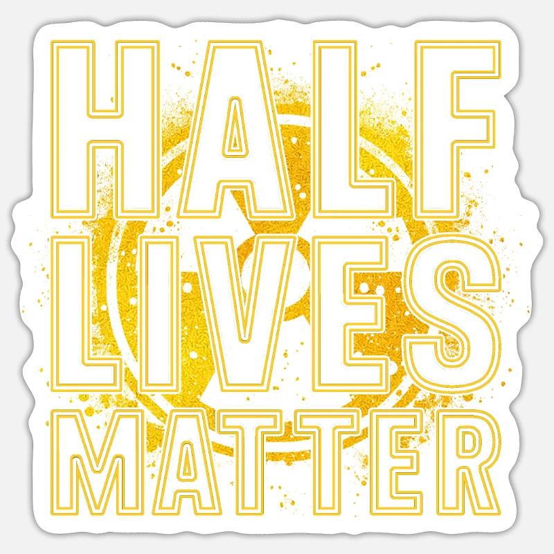 Nuclear Engineer Half Lives Matter Sticker size S (10 x 10 cm)